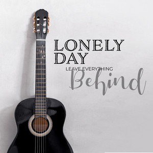 Lonely Day – Leave Everything Behind