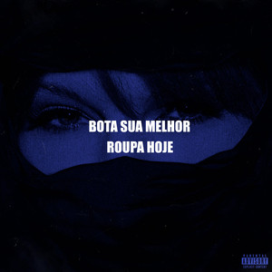 BOTA SUA MELHOR ROUPA HOJE (Explicit)