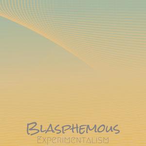 Blasphemous Experimentalism