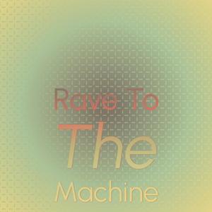 Rave To The Machine