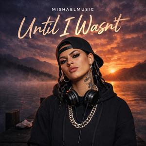 Until I wasn't (Explicit)