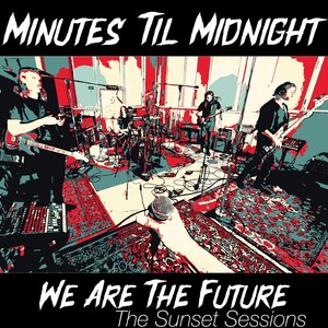 Minutes Til Midnight - We Are the Future (The Sunset Sessions) (Live)