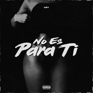 No Es Para Ti (Explicit)