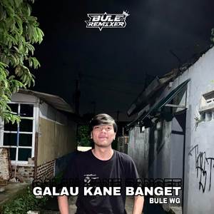 GALAU KANE BANGET