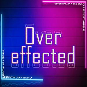 Over effected (feat. Essential_SA)