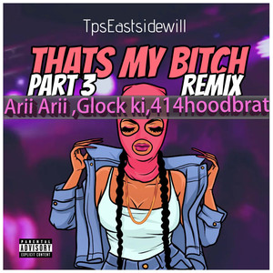 Thats My ***** (Remix Part 3 Feat AriiArii Glock Ki 414HoodBrat|Explicit)