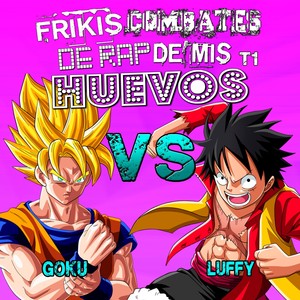 Goku vs Luffy (Frikis Combates de Rap de Mis Huevos T1)