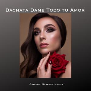 Bachata Dame Todo tu Amor (feat. Jessica)