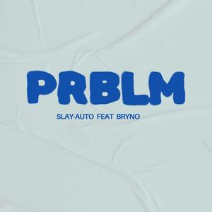 PRBLM (feat. Bryno) [Explicit]