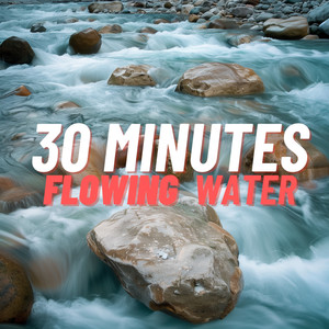30 Minutes Flowing Water