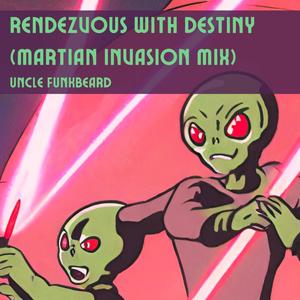 Rendezvous with Destiny (Martian invasion mix)