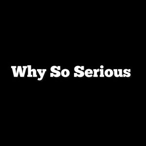 Why So Serious (Explicit)