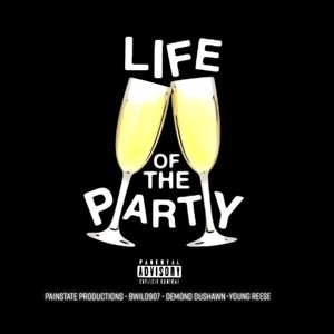 Life Of The Party (feat. Bwild907) (Explicit)