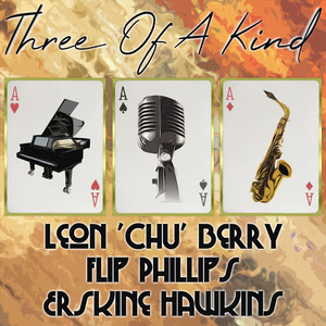 Three of a Kind: Leon "Chu" Berry, Flip Phillips, Erskine Hawkins