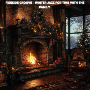 Fireside Groove - Winter Jazz for Time With the Family