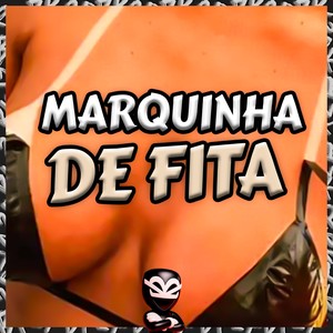 MARQUINHA DE FITA (Explicit)