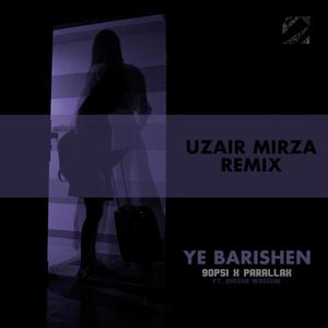 Ye Barishen (feat. Ayesha Waseem & Parallax) [Uzair Mirza Remix]