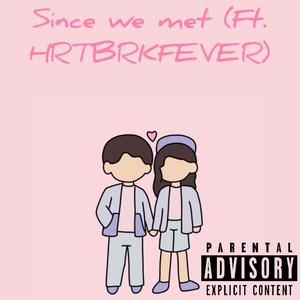 Since we met (feat. HRTBRKFEVER)