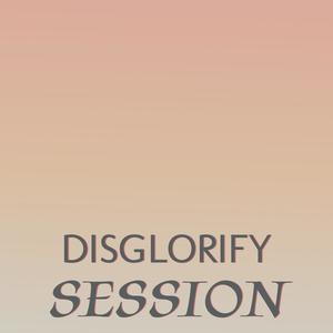 Disglorify Session