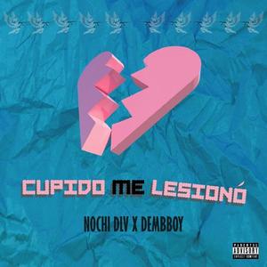 Cupido me lesionó(feat. Nochi DLV & Dembboy) (Explicit)