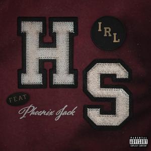 I R L - High School(feat. Phoenix Jack) (Explicit)