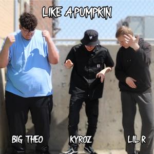 Like A Pumpkin (feat. Lil R & Big Theo) [Explicit]