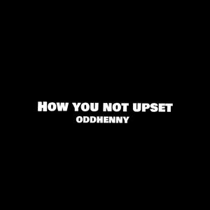 How You Not Upset (Explicit)