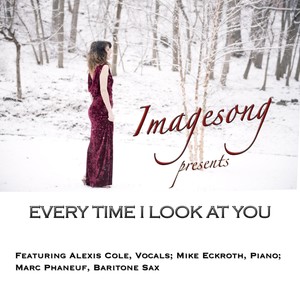 Every Time I Look at You(feat. Alexis Cole, Mike Eckroth & Marc Phaneuf)