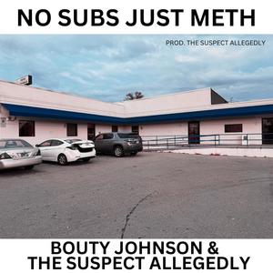 No Subs Just Meth (feat. The Suspect Allegedly) [Explicit]