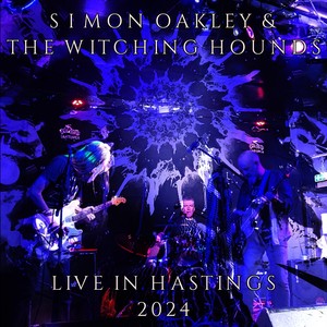 Simon Oakley & The Witching Hounds - Live in Hastings 2024 (Explicit)