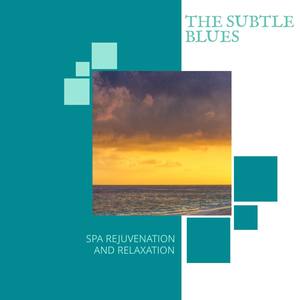 The Subtle Blues - Spa Rejuvenation And Relaxation