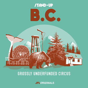 Stand-Up B.C.: Grossly Underfunded Circus (Explicit)