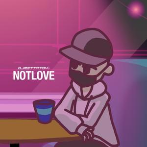 NOTLOVE (Explicit)