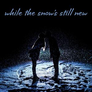 While The Snow's Still New