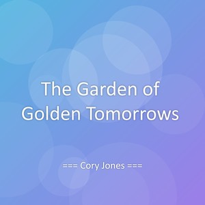 The Garden of Golden Tomorrows