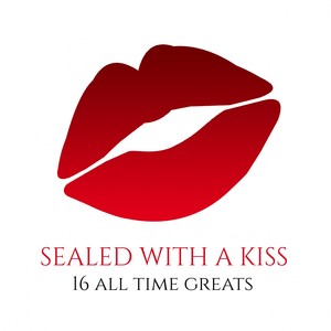 Sealed with a Kiss 16 All Time Greats