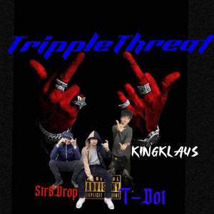 TrippleThreat (feat. T-Dot & Str8Drop) (Explicit)