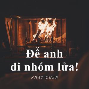 Để anh đi nhóm lửa!