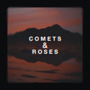 Comets & Roses (Explicit)