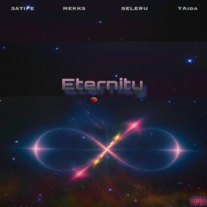 Eternity (feat. 3atife, Mekks, Seleru & YAida) [Explicit]