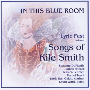 In This Blue Room: Lyric Fest Performs Songs of Kile Smith - Always
