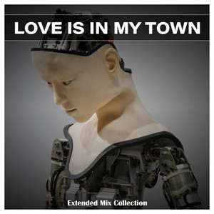 Love Is In My Town Extended Mix Collection