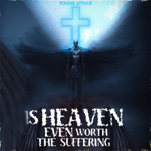 Is Heaven Even Worth The Suffering (Explicit)