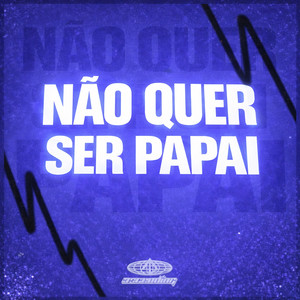 NÃO QUER SER PAPAI (Explicit)
