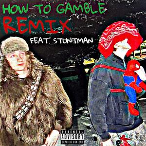 HOW TO GAMBLE (feat. BIG LIMO, STUNTMAN & IGGY FLEEZUS) (REMIX|Explicit)