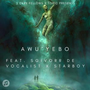 Awu'yebo (feat. Tonic, Sgivorr De Vocalist & Starboy)