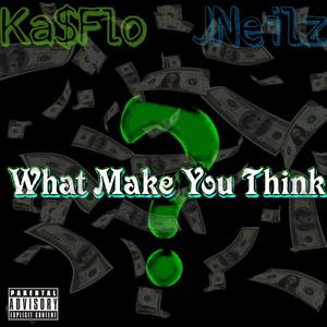 What Make You Think (feat. JNeilz & Ka$Flo) [Explicit]