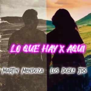 Lo Que Hay X Aqui (feat. Martin Mendoza)