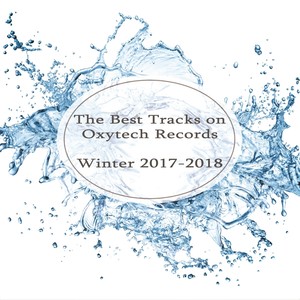 The Best Tracks on Oxytech Records. Winter 2017-2018