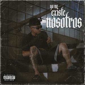 Ya No Existe Un Nosotros (Explicit)